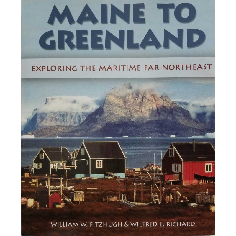 Maine to Greenland William W. Fitzhugh & Wilfred E. Richard Maine to Greenland William W. Fitzhugh & Wilfred E. Richard
